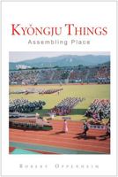 Kyongju Things: Assembling Place 0472050303 Book Cover