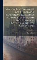 Magyar Rokonértelmü Szók És Szólások Kézikönyve, Tartalmaz Harmincezer Szinoním Szót És Szólást Nyolcszáz Logikai Csoportban 1021104280 Book Cover