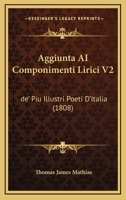 Aggiunta AI Componimenti Lirici V2: de' Piu Illustri Poeti D'Italia (1808) 116808296X Book Cover