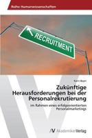 Zukünftige Herausforderungen bei der Personalrekrutierung: im Rahmen eines erfolgsorientierten Personalmarketings 3639641027 Book Cover