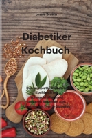 Diabetiker-Kochbuch: Das komplette Diabetes-Kochbuch mit schmackhaften und leckeren Rezepten zum Umgang mit Typ-2-Diabetes (Diabetic Cookbook) 1801758034 Book Cover