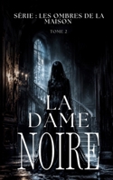 LA DAME NOIRE: Derrière la peur se cache un crime oublié (Les Ombres de la Maison | Thriller paranormal / horreur familiale) (French Edition) B0H4F68HJ5 Book Cover