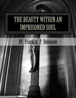 The Beauty Within an Imprisoned Soul: Loyalty, Sacrifice, and Understanding 1523301961 Book Cover