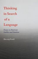Thinking in Search of a Language: Essays on American Intellect and Intuition 1501332708 Book Cover
