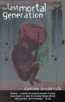 The Last Mortal Generation: How Science Will Alter Our Lives in the 21st Century 1864364408 Book Cover