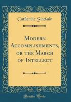 Modern Accomplishments: or The March of Intellect 1274982863 Book Cover