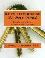 Keys to Success (At Anything): Observations from an Intellectual Redneck 1499391706 Book Cover