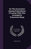 On The Occurrence Among Echinoderms Of Larvae With Cilia Arranged In Transverse Rings 1278320482 Book Cover