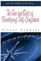 The Ins and Outs of Developing Self-Confidence: Learn Self Confidence In One Sitting 1522745629 Book Cover