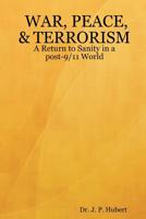 War, Peace, & Terrorism: A Return to Sanity in a Post-9/11 World 1430320028 Book Cover