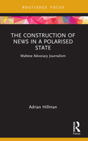 The Construction of News in a Polarised State: Maltese Advocacy Journalism 1032219955 Book Cover