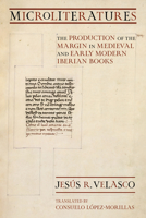 Microliteratures: The Production of the Margin in Medieval and Early Modern Iberian Books 150178238X Book Cover