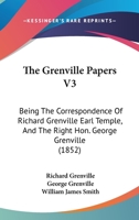 The Grenville Papers V3: Being The Correspondence Of Richard Grenville Earl Temple, And The Right Hon. George Grenville 0548756368 Book Cover