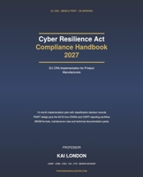 Cyber Resilience Act Compliance Handbook 2027: aA Manufacturer's Guide to Product Security, SBOMs, PSIRT, Vulnerability Reporting and Conformity Assessment B0HKGBGPTM Book Cover