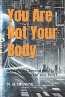 You Are Not Your Body: Who are you, beyond the desires and fears of your body? B0F29BZFDL Book Cover