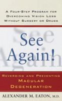 See Again!: Reversing and Preventing Macular Degeneration 0609803344 Book Cover