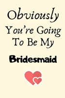 Obviously You’re Going To Be My Bridesmaid: Bridesmaid Proposal,Bridesmaid Invite, Bridesmaid Invitations,Bridesmaid Planner,Funny Bridesmaid Gifts 1695526783 Book Cover