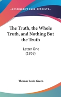 The Truth, The Whole Truth, And Nothing But The Truth: Letter One 1120934575 Book Cover