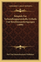 Beispiele Fur Verhandlungsprotokolle, Urtheils Und Beschlussausfertigungen (1898) 1161022155 Book Cover