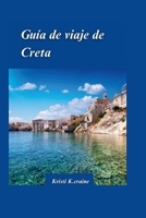 Guía de Viaje de Creta 2024: La guía definitiva de la cautivadora isla paradisíaca de Grecia congemas escondidas y Consejos de viaje esenciales par B0CVF3LRP8 Book Cover