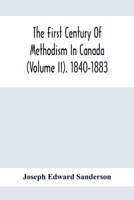 The First Century of Methodism in Canada Volume 2. 1840-1883 1021511684 Book Cover