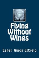 Flying Without Wings 1539880966 Book Cover