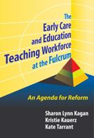 Early Care and Education Teaching Workforce at Fulcrum: An Agenda for Reform 0807748277 Book Cover