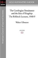 The Carolingian Renaissance and the Idea of Kingship: The Birkbeck Lectures, 1968-9 0416117708 Book Cover