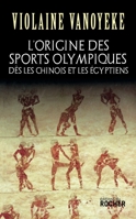 L'origine des sports olympiques: Dès les Chinois et les Egyptiens 226806462X Book Cover