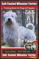 Soft Coated Wheaten Terrier Training Book for Dogs and Puppies by BoneUp Dog Training : Are You Ready to Bone up? Simple Steps Fast Results Soft Coated Wheaten Terrier Training 171906296X Book Cover