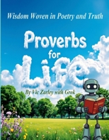 Proverbs for Life: Wisdom Woven in Poetry and Truth 1326212281 Book Cover
