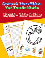 Espa�ol - Criollo Haitiano: Escritura & Colorear Alfabeto Libros Educaci�n Infantiles: Spanish Haitian Creole Practicar alfabeto ABC letras con dibujos animados im�genes para a1 a2 b1 b2 c1 c2 ni�os 1079744304 Book Cover