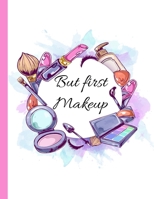 But First Makeup: Blank Make Up Face Charts Journal, Planner & Organizer, Perfect For Personal Use & Professional Makeup Artists, Plan, Record, Note Pad 1705775462 Book Cover