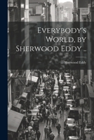 Everybody's World, by Sherwood Eddy .. 1022745581 Book Cover