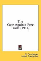 The Case Against Free Trade 1022230530 Book Cover