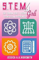 S.T.E.M. 4 Girls: The Urban Girl's Guide To The S.T.E.M. Disciplines 153023154X Book Cover
