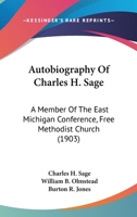 Autobiography of Rev. Charles H. Sage: Embracing an Account of his Pioneer Work in Michigan, of the Formation of the Canada Conference and of his Labors in Various States 1147008647 Book Cover