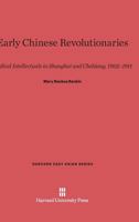 Early Chinese Revolutionaries: Radical Intellectuals in Shanghai and Chekiang, 1902-1911 0674220013 Book Cover