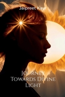 Journey Towards Divine Light B0GLYK1FDQ Book Cover