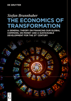 The Economics of Transformation: A General Theory on Financing Our Global Commons, on Money and a Sustainable Development for the 21st Century 3111421430 Book Cover