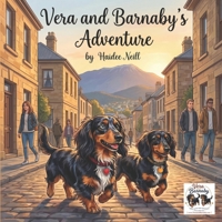 Vera and Barnabys Adventure: Join Vera and Barnaby two little dashchunds on a delightful adventure through the city, filled with tasty treats, playful moments, and a very big day out. 1764668200 Book Cover
