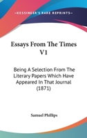 Essays From The Times V1: Being A Selection From The Literary Papers Which Have Appeared In That Journal 116534484X Book Cover
