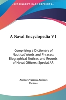 A Naval Encyclopedia V1: Comprising a Dictionary of Nautical Words and Phrases; Biographical Notices, and Records of Naval Officers; Special AR 0548807310 Book Cover