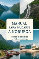 Manual para mudarse a Noruega: Guía práctica paso a paso para vivir y trabajar en Noruega (Spanish Edition) B0G7MWMBR2 Book Cover