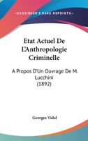 Etat Actuel De L'Anthropologie Criminelle: A Propos D'Un Ouvrage De M. Lucchini (1892) 1160293481 Book Cover