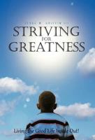 Striving for Greatness: Living, Loving, and Learning 1475941110 Book Cover