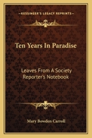 Ten Years In Paradise: Leaves From A Society Reporter's Notebook 0548322546 Book Cover