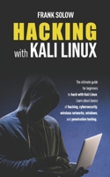 Hacking With Kali Linux: The Ultimate Guide For Beginners To Hack With Kali Linux. Learn About Basics Of Hacking, Cybersecurity, Wireless Networks, Windows, And Penetration Testing. 1660419239 Book Cover
