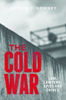 The Cold War: Law, Lawyers, Spies and Crises 1634251822 Book Cover