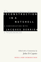 Deconstruction in a Nutshell: A Conversation with Jacques Derrida (Perspectives in Continental Philosophy)